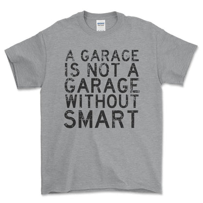 Smart - A Garage Is Not A Garage Without Smart - Unisex T-Shirt , Bomuld-Beklædning-Smart-Grå Sport-S-Forside-Garage Culture Shop- garage - man cave - merchandise