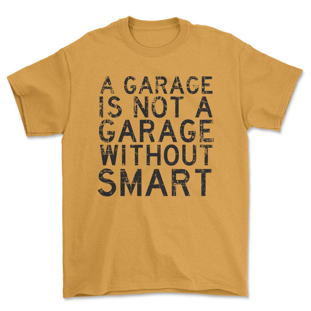 Smart - A Garage Is Not A Garage Without Smart - Unisex T-Shirt , Bomuld-Beklædning-Smart-Guld-S-Forside-Garage Culture Shop- garage - man cave - merchandise