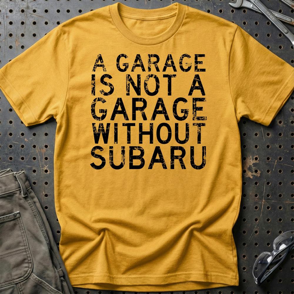 Subaru - A Garage Is Not A Garage Without Subaru T-Shirt-Beklædning-Subaru-Guld-S-Garage Culture Shop- garage - man cave - merchandise