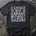 Suzuki A Garage Is Not A Garage Without Suzuki T-Shirt-Beklædning-Suzuki-Sort-S-Garage Culture Shop- garage - man cave - merchandise