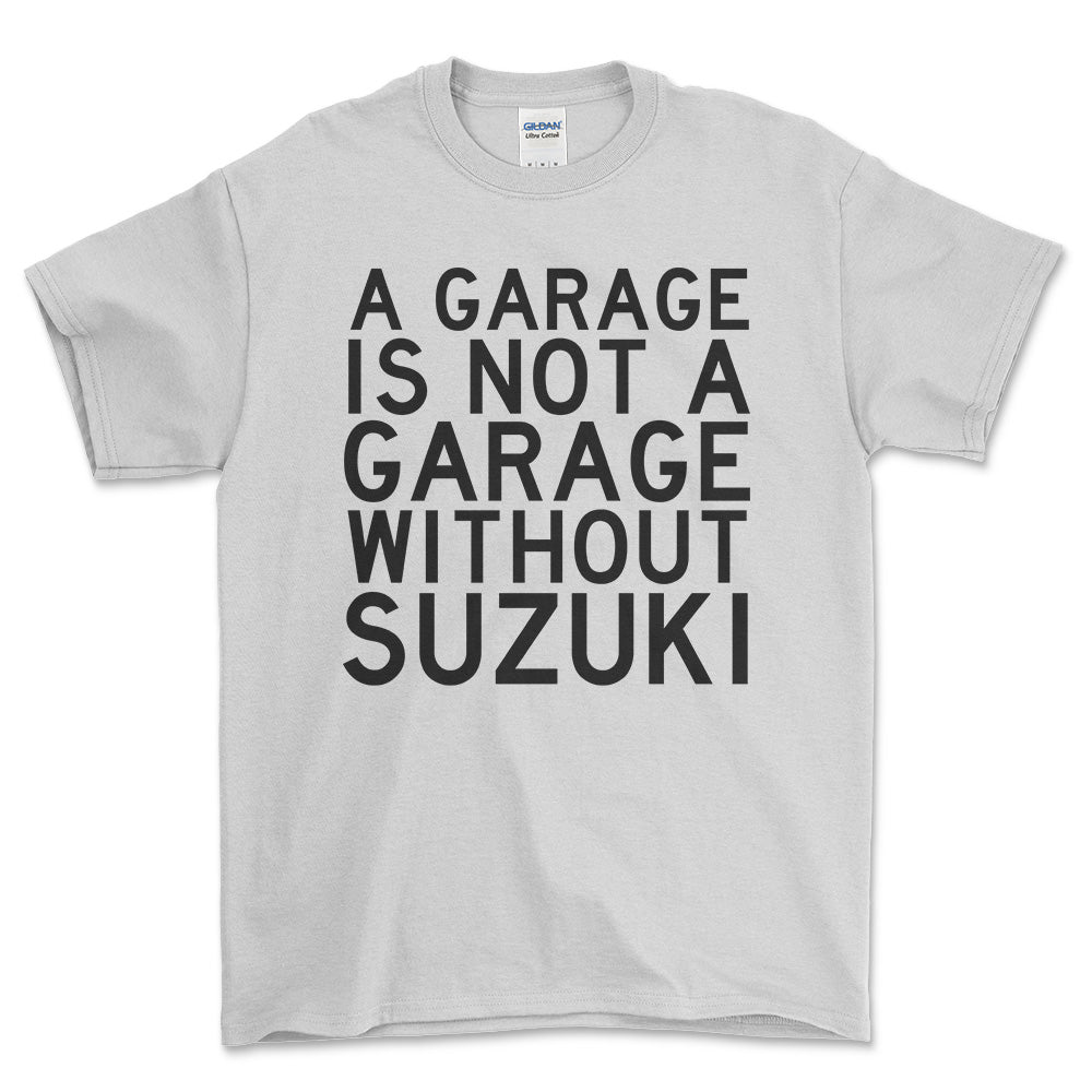 Suzuki A Garage Is Not A Garage Without Suzuki Unisex T-Shirt , Bomuld-Beklædning-Suzuki-Hvid-S-Forside-Garage Culture Shop- garage - man cave - merchandise