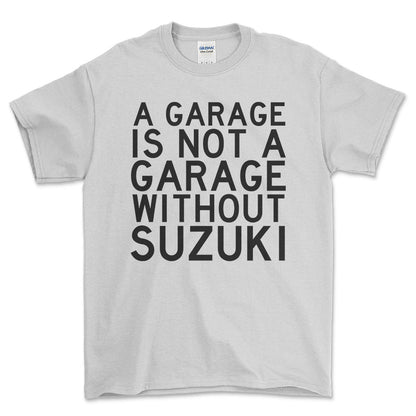 Suzuki A Garage Is Not A Garage Without Suzuki Unisex T-Shirt , Bomuld-Beklædning-Suzuki-Hvid-S-Forside-Garage Culture Shop- garage - man cave - merchandise