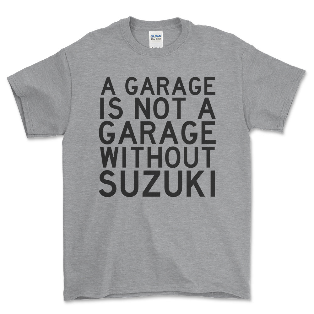 Suzuki A Garage Is Not A Garage Without Suzuki Unisex T-Shirt , Bomuld-Beklædning-Suzuki-Grå Sport-S-Forside-Garage Culture Shop- garage - man cave - merchandise