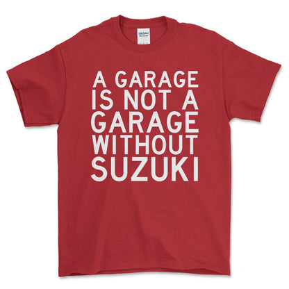 Suzuki A Garage Is Not A Garage Without Suzuki Unisex T-Shirt , Bomuld-Beklædning-Suzuki-Rød-S-Forside-Garage Culture Shop- garage - man cave - merchandise