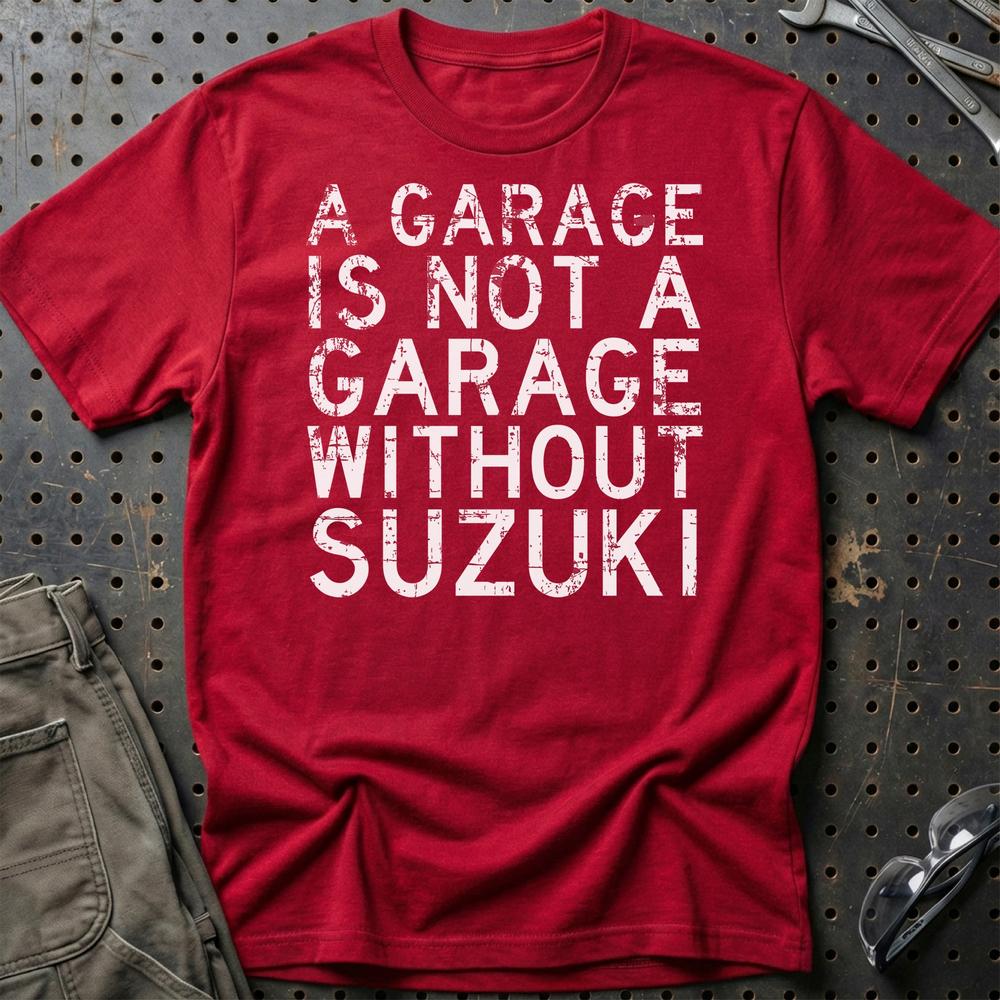 Suzuki A Garage Is Not A Garage Without Suzuki Unisex T-Shirt , Bomuld-Beklædning-Suzuki-Rød-S-Garage Culture Shop- garage - man cave - merchandise