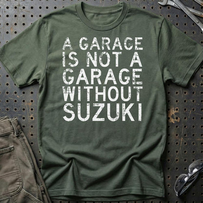 Suzuki A Garage Is Not A Garage Without Suzuki Unisex T-Shirt , Bomuld-Beklædning-Suzuki-Grøn Militær-S-Garage Culture Shop- garage - man cave - merchandise