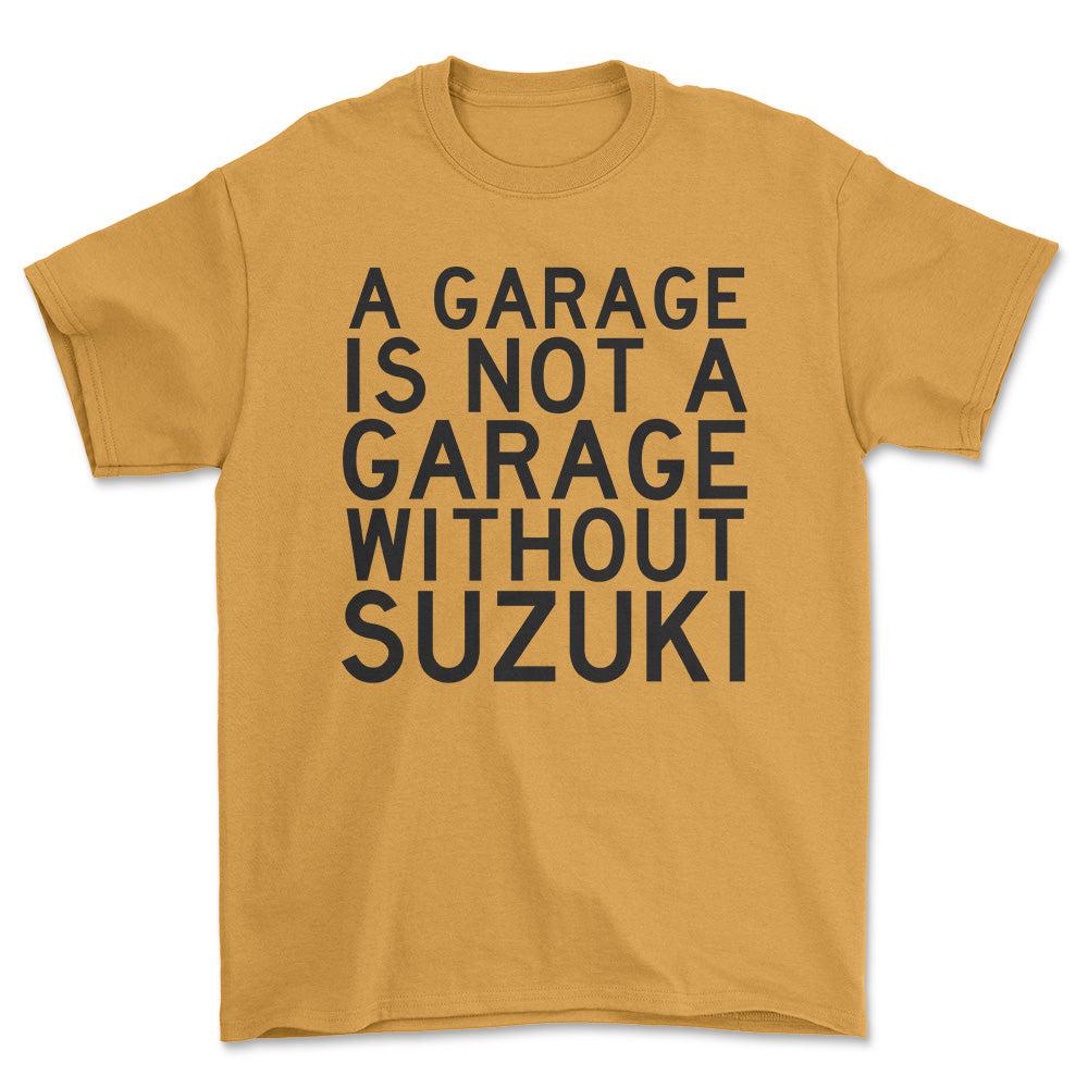 Suzuki A Garage Is Not A Garage Without Suzuki Unisex T-Shirt , Bomuld-Beklædning-Suzuki-Guld-S-Forside-Garage Culture Shop- garage - man cave - merchandise
