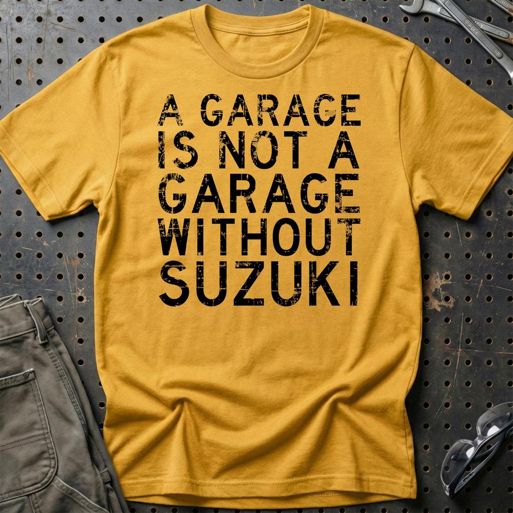 Suzuki A Garage Is Not A Garage Without Suzuki Unisex T-Shirt , Bomuld-Beklædning-Suzuki-Guld-S-Garage Culture Shop- garage - man cave - merchandise