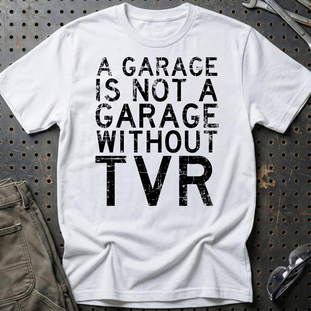 TVR - A Garage Is Not A Garage Without TVR T-Shirt-Beklædning-TVR-Hvid-S-Garage Culture Shop- garage - man cave - merchandise
