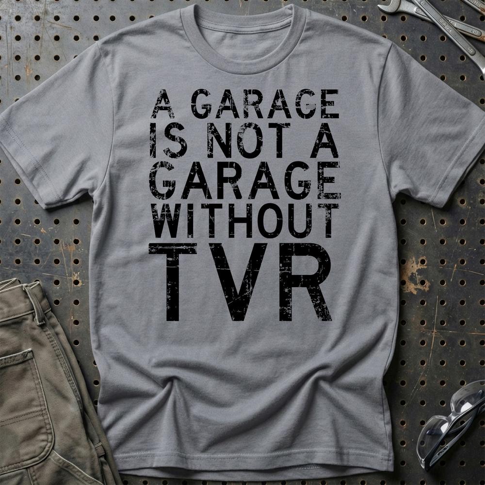 TVR - A Garage Is Not A Garage Without TVR T-Shirt-Beklædning-TVR-Grå Sport-S-Garage Culture Shop- garage - man cave - merchandise