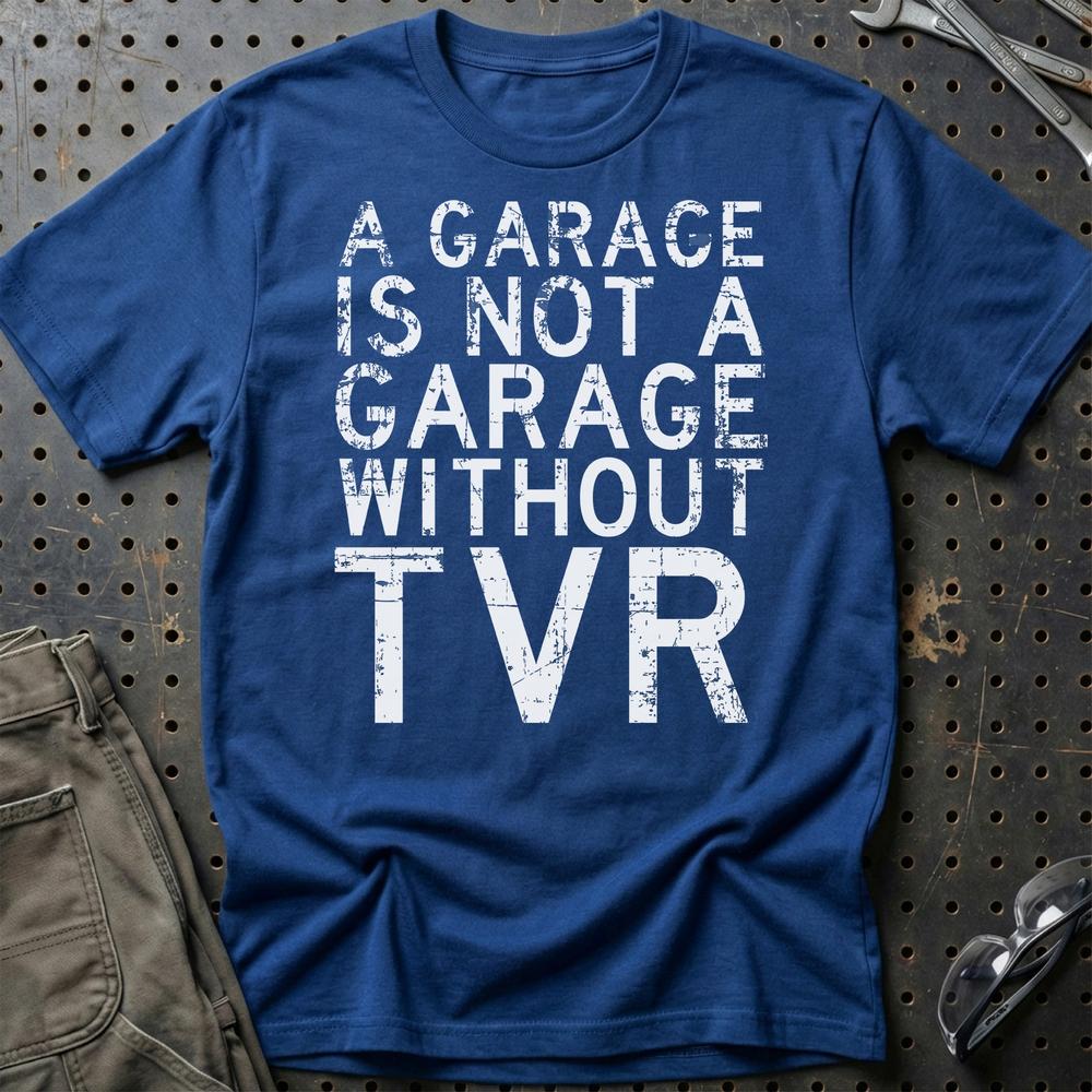 TVR - A Garage Is Not A Garage Without TVR T-Shirt-Beklædning-TVR-Blå Royal-S-Garage Culture Shop- garage - man cave - merchandise