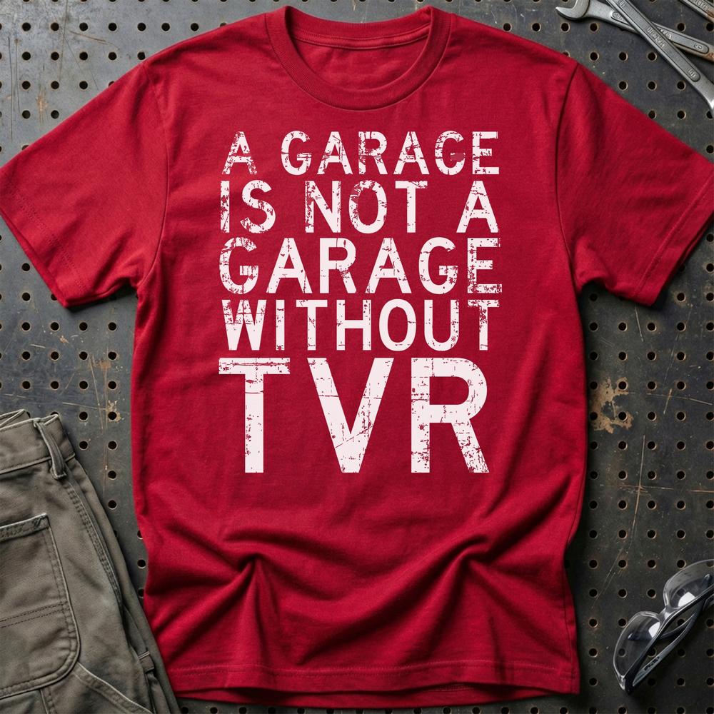 TVR - A Garage Is Not A Garage Without TVR T-Shirt-Beklædning-TVR-Rød-S-Garage Culture Shop- garage - man cave - merchandise