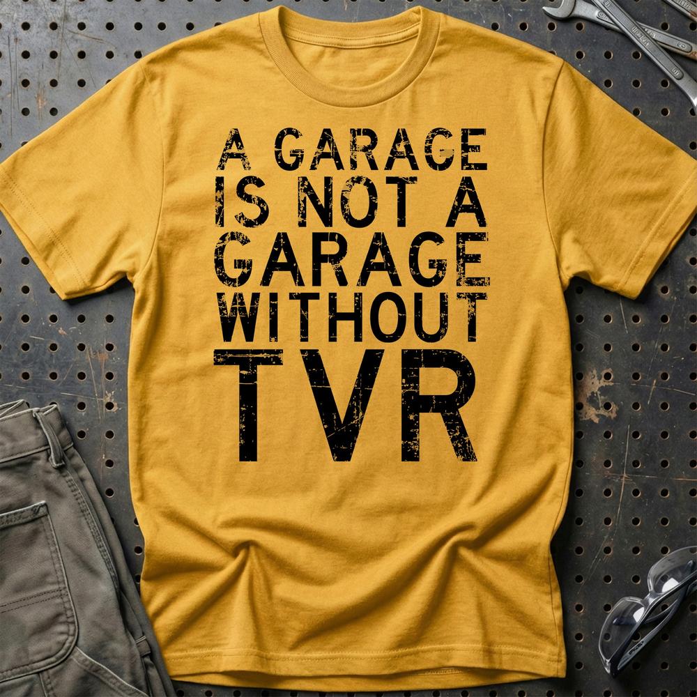 TVR - A Garage Is Not A Garage Without TVR T-Shirt-Beklædning-TVR-Guld-S-Garage Culture Shop- garage - man cave - merchandise