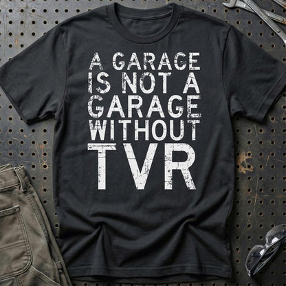 TVR - A Garage Is Not A Garage Without TVR - Unisex T-Shirt , Bomuld-Beklædning-TVR-Sort-S-Garage Culture Shop- garage - man cave - merchandise