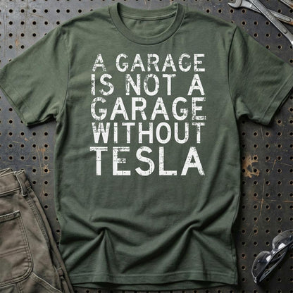 Tesla - A Garage Is Not A Garage Without Tesla - Unisex T-Shirt , Bomuld-Beklædning-Tesla-Grøn Militær-S-Garage Culture Shop- garage - man cave - merchandise