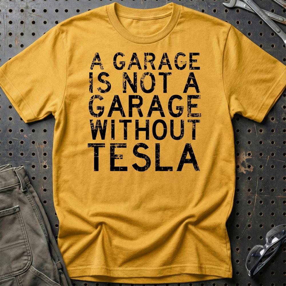 Tesla - A Garage Is Not A Garage Without Tesla - Unisex T-Shirt , Bomuld-Beklædning-Tesla-Guld-S-Garage Culture Shop- garage - man cave - merchandise