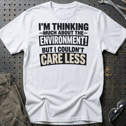 I'm Thinking Much About The Environment! But I Couldn't Care Less  - Unisex T-Shirt , Bomuld