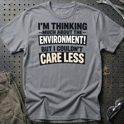 I'm Thinking Much About The Environment! But I Couldn't Care Less  - Unisex T-Shirt , Bomuld