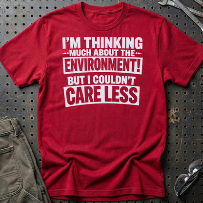 I'm Thinking Much About The Environment! But I Couldn't Care Less  - Unisex T-Shirt , Bomuld