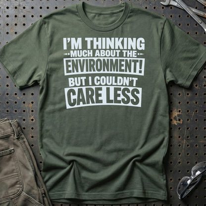 I'm Thinking Much About The Environment! But I Couldn't Care Less  - Unisex T-Shirt , Bomuld