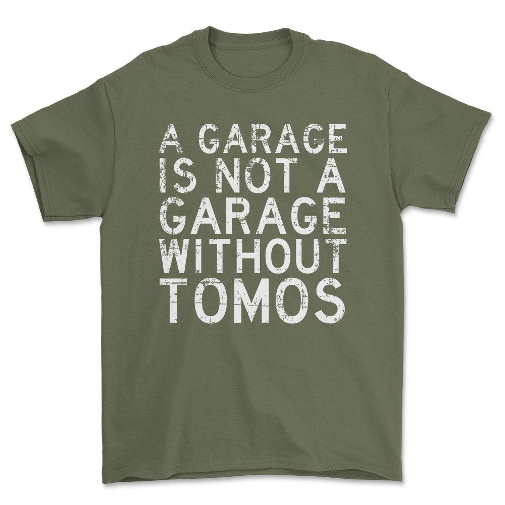 Tomos - A Garage Is Not A Garage Without Tomos - Unisex T-Shirt , Bomuld-Beklædning-Tomos-Grøn Militær-S-Forside-Garage Culture Shop- garage - man cave - merchandise