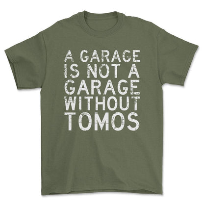 Tomos - A Garage Is Not A Garage Without Tomos - Unisex T-Shirt , Bomuld-Beklædning-Tomos-Grøn Militær-S-Forside-Garage Culture Shop- garage - man cave - merchandise