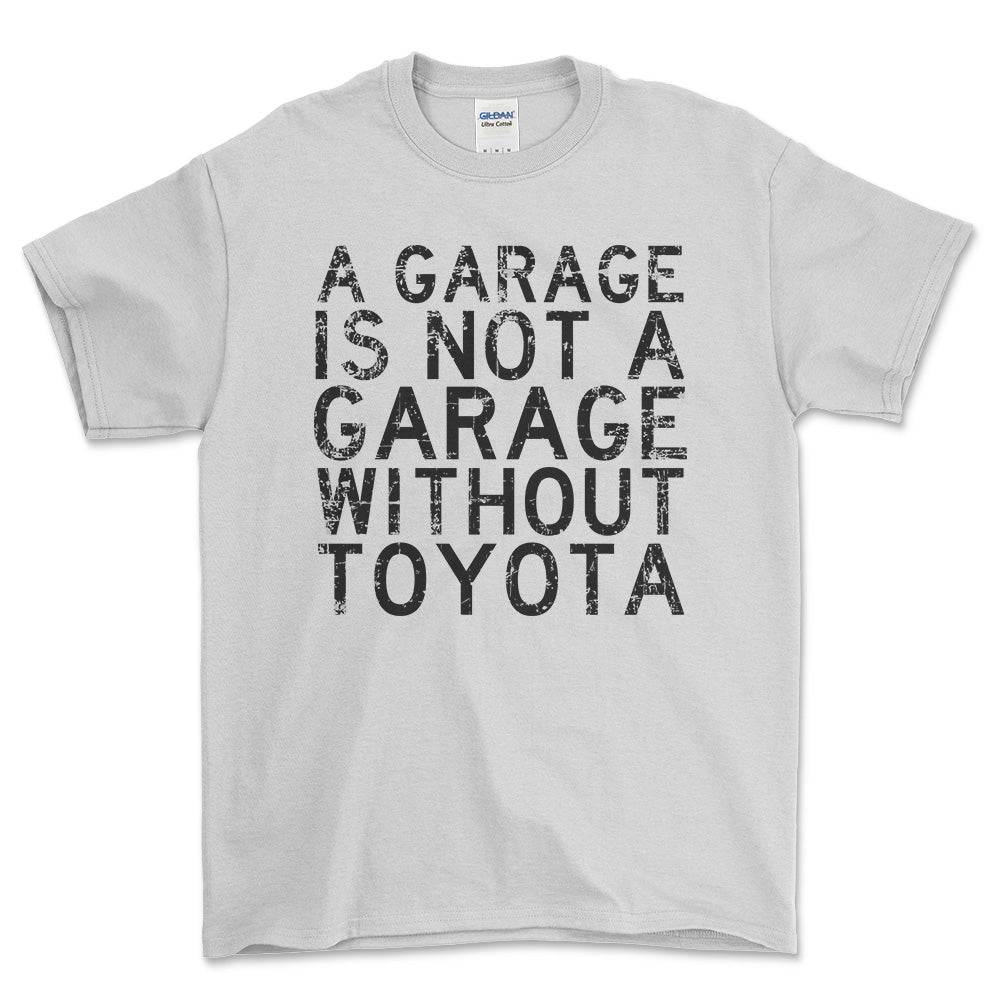 Toyota A Garage Is Not A Garage Without Toyota Unisex T-Shirt , Bomuld-Beklædning-Toyota-Hvid-S-Forside-Garage Culture Shop- garage - man cave - merchandise