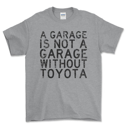 Toyota A Garage Is Not A Garage Without Toyota Unisex T-Shirt , Bomuld-Beklædning-Toyota-Grå Sport-S-Forside-Garage Culture Shop- garage - man cave - merchandise