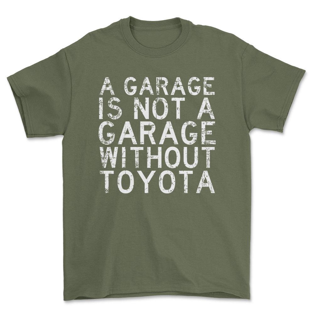 Toyota A Garage Is Not A Garage Without Toyota Unisex T-Shirt , Bomuld-Beklædning-Toyota-Grøn Militær-S-Forside-Garage Culture Shop- garage - man cave - merchandise