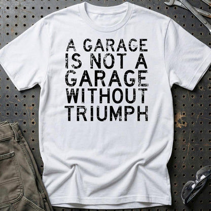 Triumph - A Garage Is Not A Garage Without Triumph - Unisex T-Shirt , Bomuld-Beklædning-Triumph-Hvid-S-Garage Culture Shop- garage - man cave - merchandise