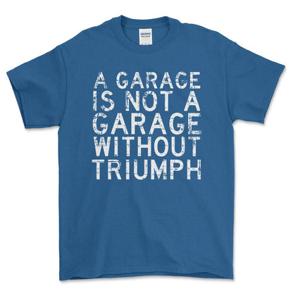 Triumph - A Garage Is Not A Garage Without Triumph - Unisex T-Shirt , Bomuld-Beklædning-Triumph-Blå Royal-S-Forside-Garage Culture Shop- garage - man cave - merchandise