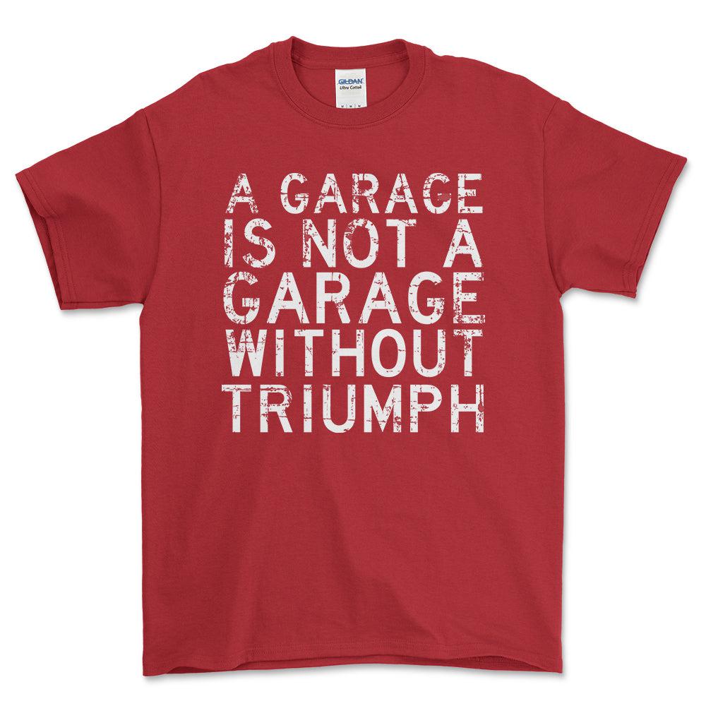 Triumph - A Garage Is Not A Garage Without Triumph - Unisex T-Shirt , Bomuld-Beklædning-Triumph-Rød-S-Forside-Garage Culture Shop- garage - man cave - merchandise