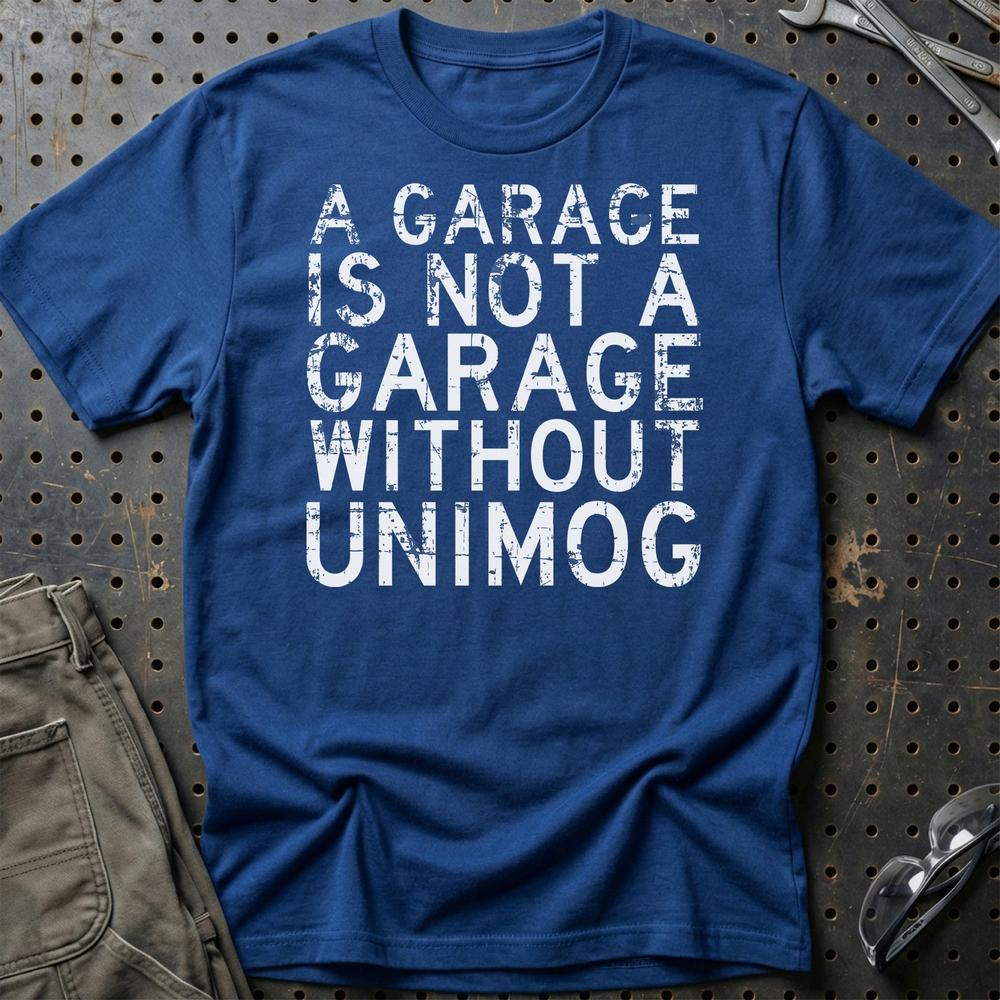 Unimog - A Garage Is Not A Garage Without Unimog T-Shirt-Beklædning-Unimog-Blå Royal-S-Garage Culture Shop- garage - man cave - merchandise
