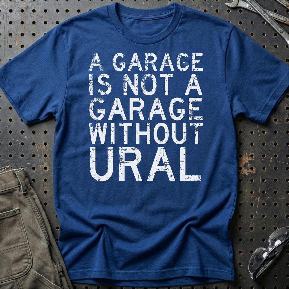 Ural - A Garage Is Not A Garage Without Ural T-Shirt-Beklædning-Ural-Blå Royal-S-Garage Culture Shop- garage - man cave - merchandise