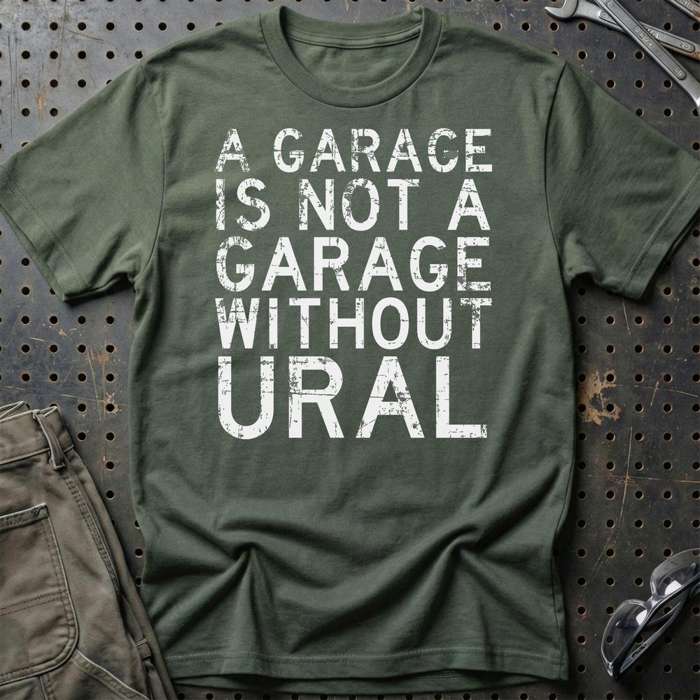 Ural - A Garage Is Not A Garage Without Ural T-Shirt-Beklædning-Ural-Grøn Militær-S-Garage Culture Shop- garage - man cave - merchandise