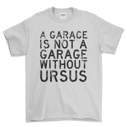 Ursus - A Garage Is Not A Garage Without Ursus - Unisex T-Shirt , Bomuld-Beklædning-Ursus-Hvid-S-Forside-Garage Culture Shop- garage - man cave - merchandise