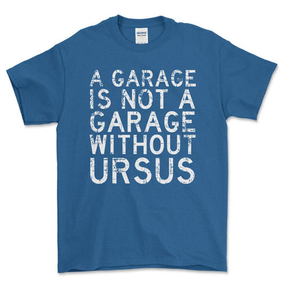 Ursus - A Garage Is Not A Garage Without Ursus - Unisex T-Shirt , Bomuld-Beklædning-Ursus-Blå Royal-S-Forside-Garage Culture Shop- garage - man cave - merchandise