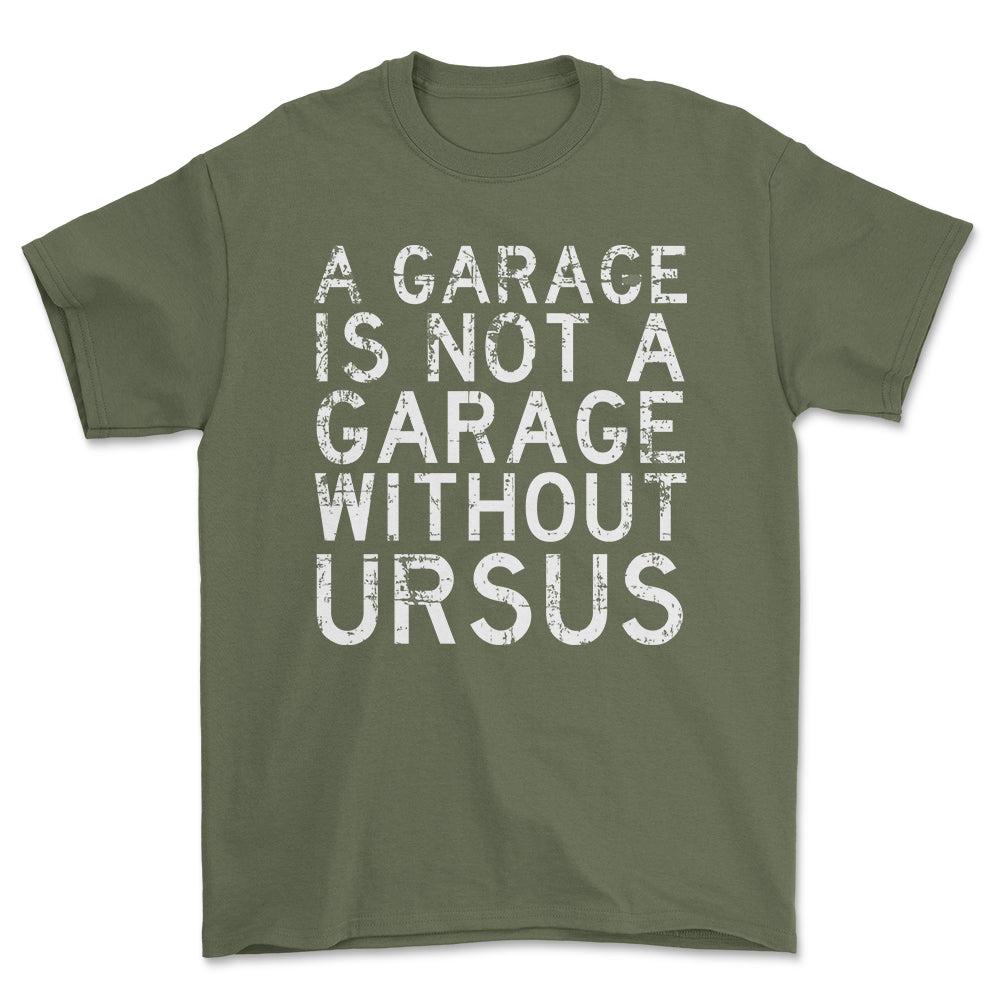 Ursus - A Garage Is Not A Garage Without Ursus - Unisex T-Shirt , Bomuld-Beklædning-Ursus-Grøn Militær-S-Forside-Garage Culture Shop- garage - man cave - merchandise