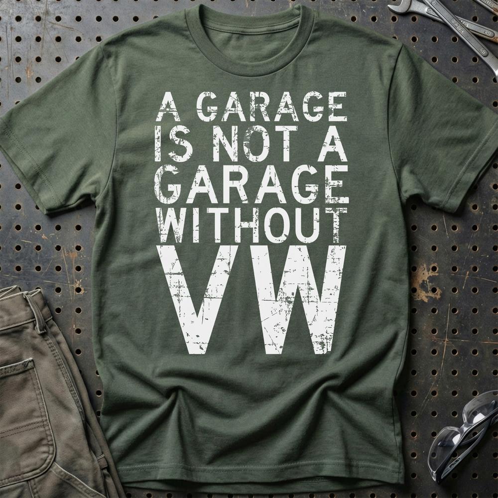 Volkswagen VW - A Garage Is Not A Garage Without VW T-Shirt-Beklædning-VW-Grøn Militær-S-Garage Culture Shop- garage - man cave - merchandise