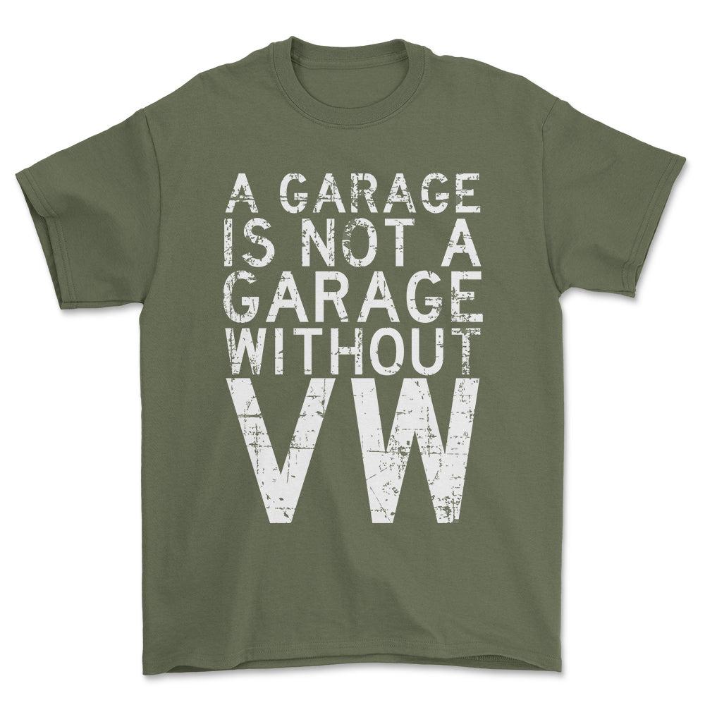 Volkswagen VW - A Garage Is Not A Garage Without VW - Unisex T-Shirt , Bomuld-Beklædning-VW-Grøn Militær-S-Forside-Garage Culture Shop- garage - man cave - merchandise