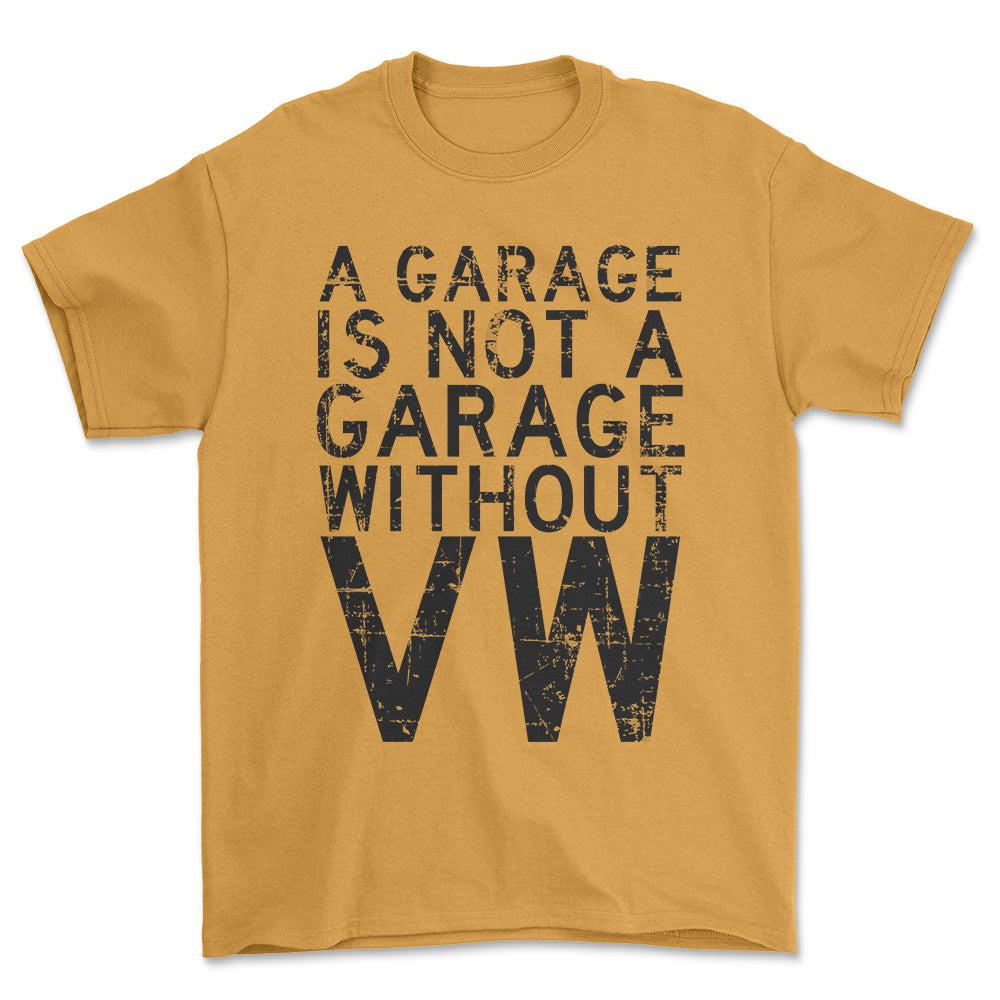 Volkswagen VW - A Garage Is Not A Garage Without VW - Unisex T-Shirt , Bomuld-Beklædning-VW-Guld-S-Forside-Garage Culture Shop- garage - man cave - merchandise