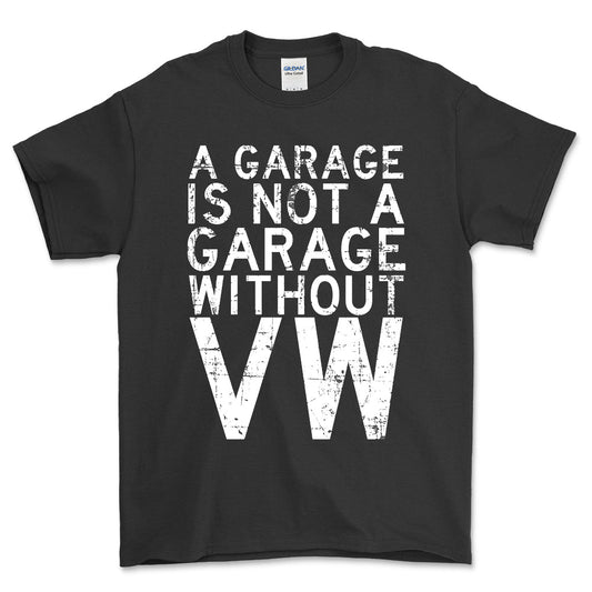 Volkswagen VW - A Garage Is Not A Garage Without VW - Unisex T-Shirt , Bomuld-Beklædning-VW-Sort-S-Forside-Garage Culture Shop- garage - man cave - merchandise