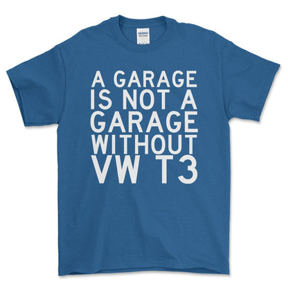 Volkswagen VW T3 A Garage Is Not A Garage Without VW T3 Unisex T-Shirt , Bomuld-Beklædning-VW-Blå Royal-S-Forside-Garage Culture Shop- garage - man cave - merchandise