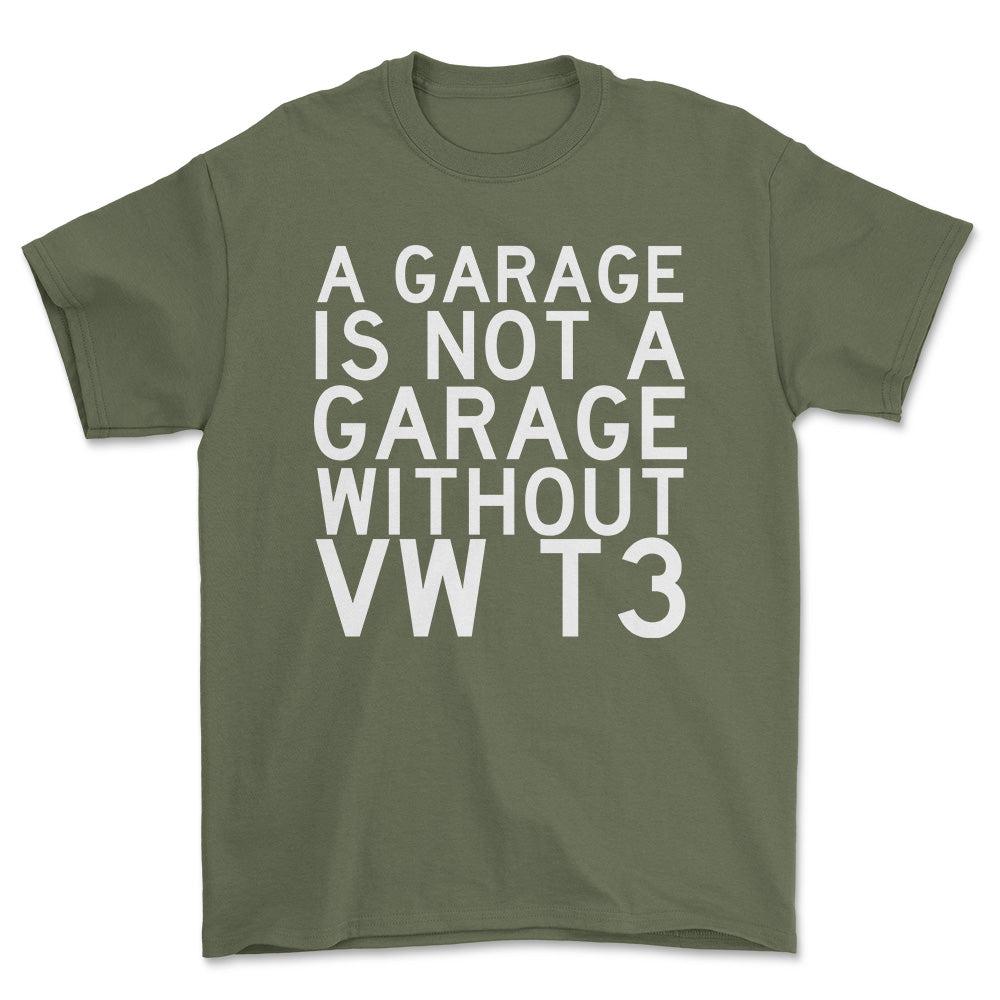 Volkswagen VW T3 A Garage Is Not A Garage Without VW T3 Unisex T-Shirt , Bomuld-Beklædning-VW-Grøn Militær-S-Forside-Garage Culture Shop- garage - man cave - merchandise