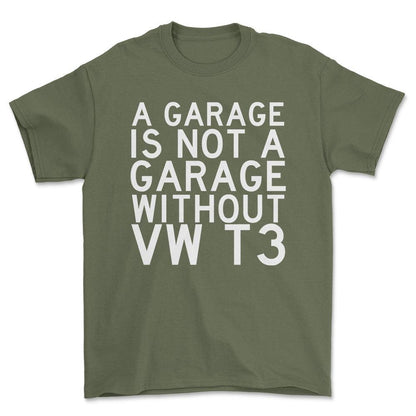 Volkswagen VW T3 A Garage Is Not A Garage Without VW T3 Unisex T-Shirt , Bomuld-Beklædning-VW-Grøn Militær-S-Forside-Garage Culture Shop- garage - man cave - merchandise