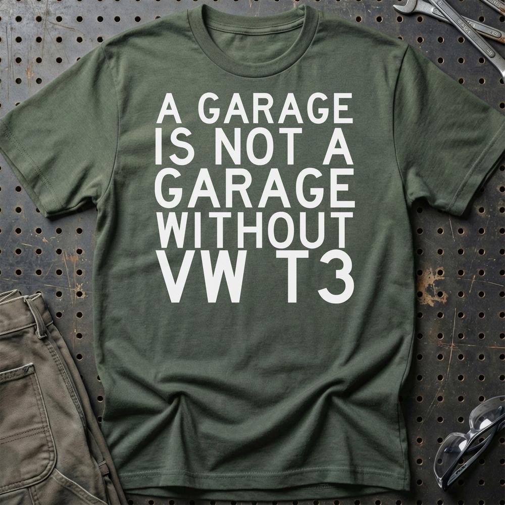 Volkswagen VW T3 A Garage Is Not A Garage Without VW T3 Unisex T-Shirt , Bomuld-Beklædning-VW-Grøn Militær-S-Garage Culture Shop- garage - man cave - merchandise