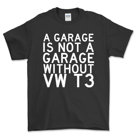 Volkswagen VW T3 A Garage Is Not A Garage Without VW T3 Unisex T-Shirt , Bomuld-Beklædning-VW-Sort-S-Forside-Garage Culture Shop- garage - man cave - merchandise