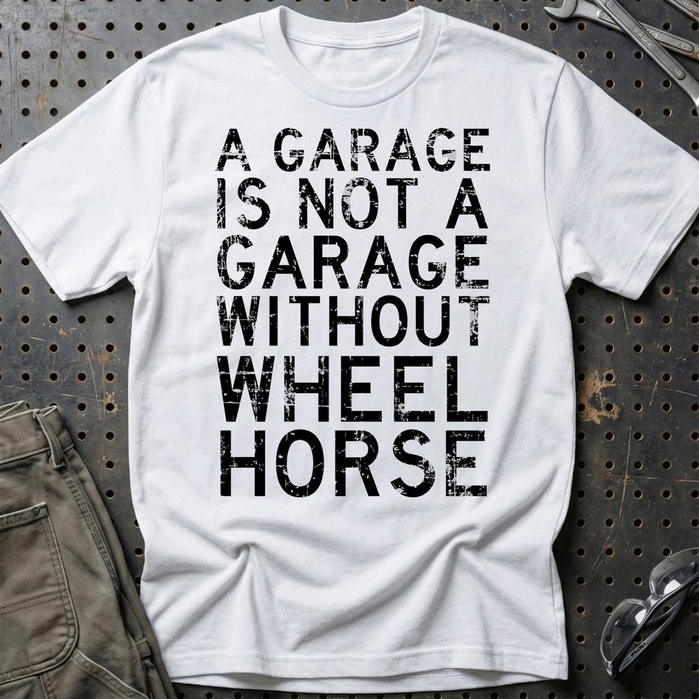 Wheel Horse - A Garage Is Not A Garage Without Wheel Horse T-Shirt-Beklædning-Wheel Horse-Hvid-S-Garage Culture Shop- garage - man cave - merchandise