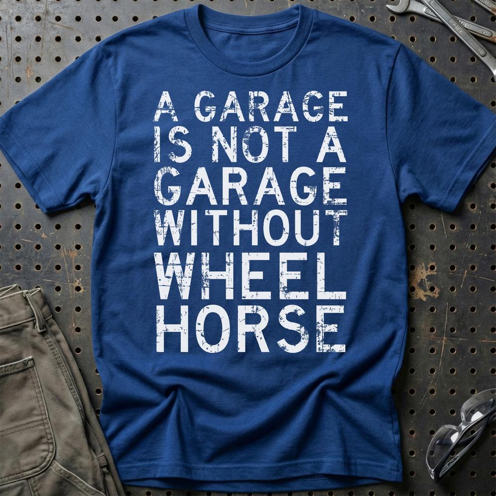 Wheel Horse - A Garage Is Not A Garage Without Wheel Horse T-Shirt-Beklædning-Wheel Horse-Blå Royal-S-Garage Culture Shop- garage - man cave - merchandise
