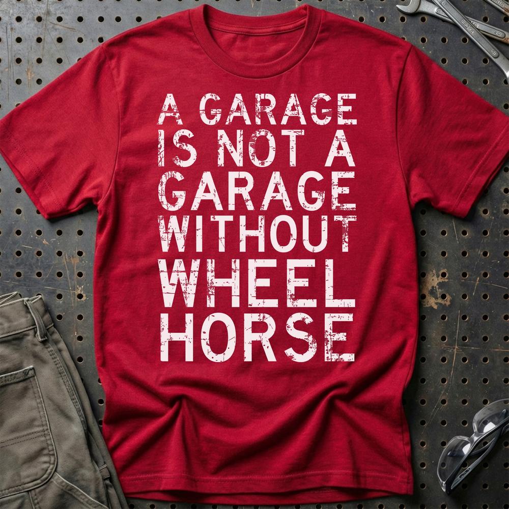 Wheel Horse - A Garage Is Not A Garage Without Wheel Horse T-Shirt-Beklædning-Wheel Horse-Rød-S-Garage Culture Shop- garage - man cave - merchandise
